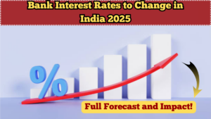 Bank Interest Rates to Change in India 2025 – Full Forecast and Impact