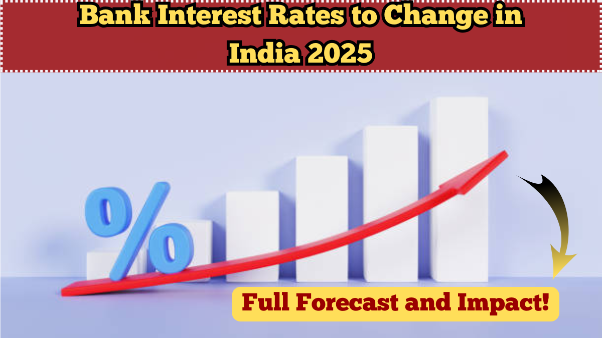 Bank Interest Rates to Change in India 2025 – Full Forecast and Impact