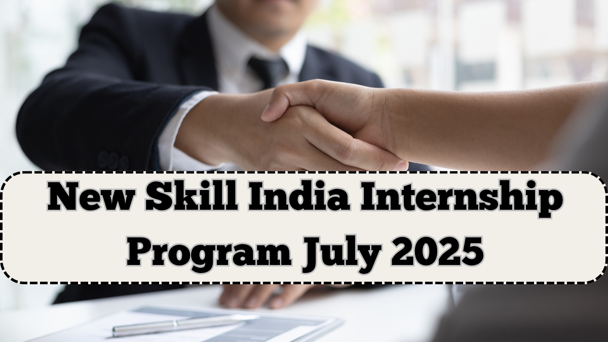 New Skill India Internship Program July 2025 – Stipend, Apply Dates, Benefits