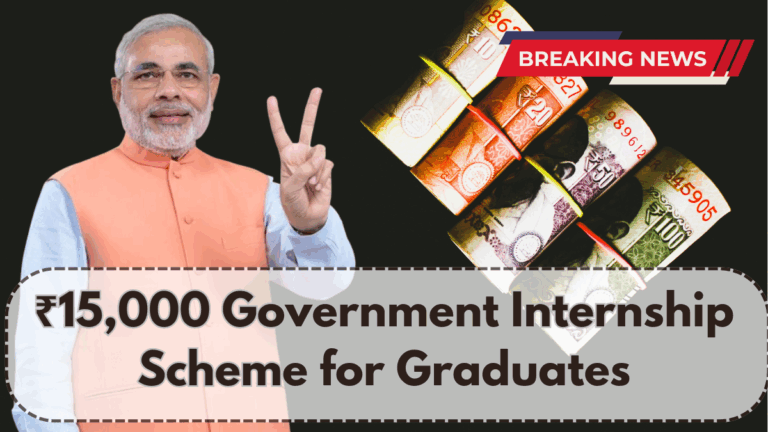 ₹15,000 Government Internship Scheme for Graduates – Apply Before July 2025