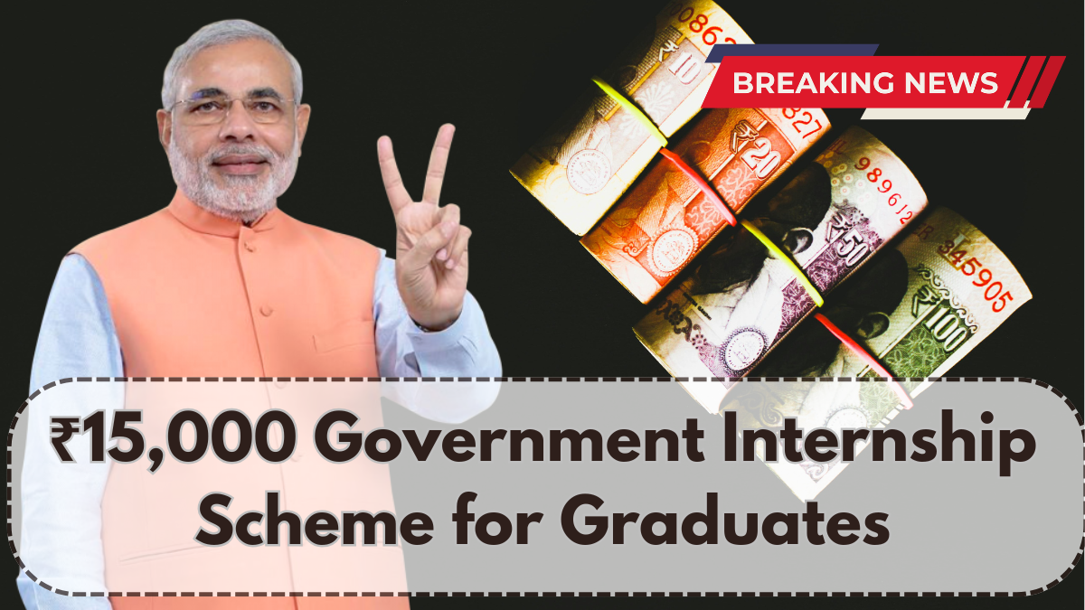 ₹15,000 Government Internship Scheme for Graduates – Apply Before July 2025