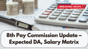 8th Pay Commission Update – Expected DA, Salary Matrix & Implementation Timeline