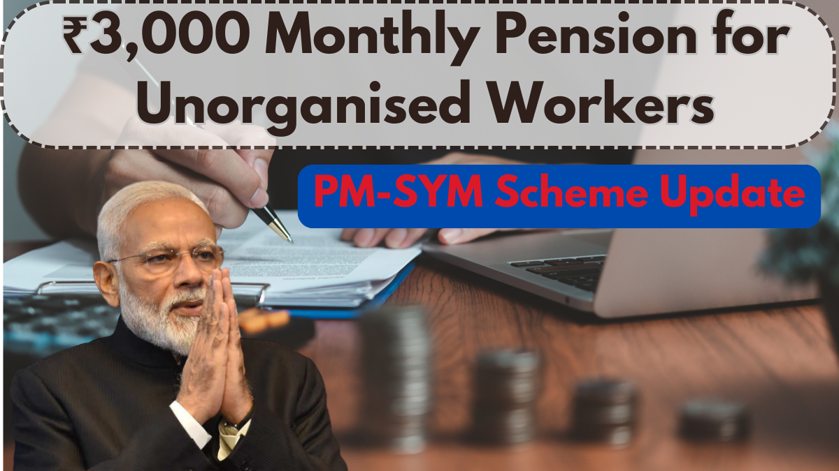 ₹3,000 Monthly Pension for Unorganised Workers – PM-SYM Scheme July 2025 Update