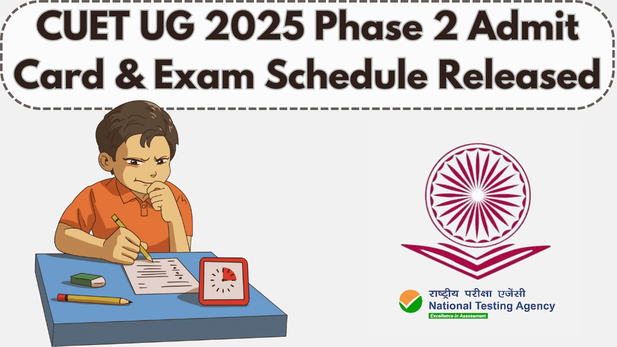 CUET UG 2025 Phase 2 Admit Card & Exam Schedule Released – Check Here