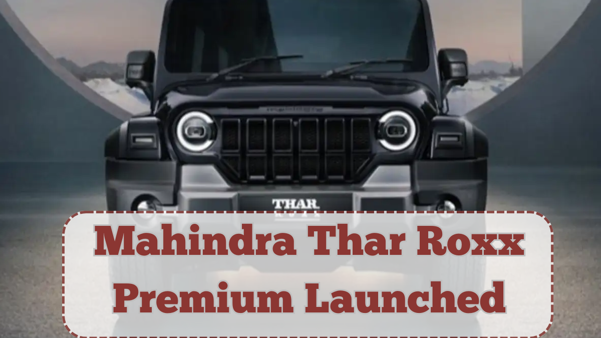 Mahindra Thar Roxx Premium Launched – Price, Features & Off-Road Specs