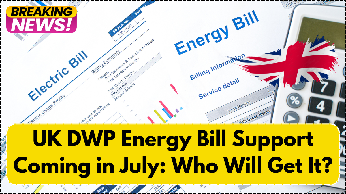 UK DWP Energy Bill Support Coming in July: Who Will Get It?