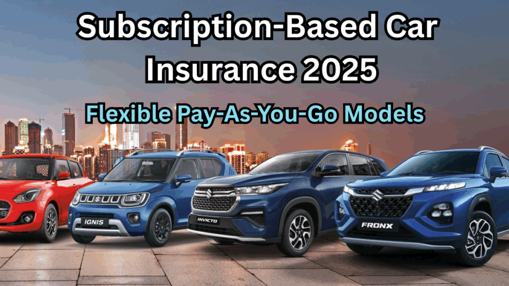 Subscription-Based Car Insurance 2025: Flexible Pay-As-You-Go Models