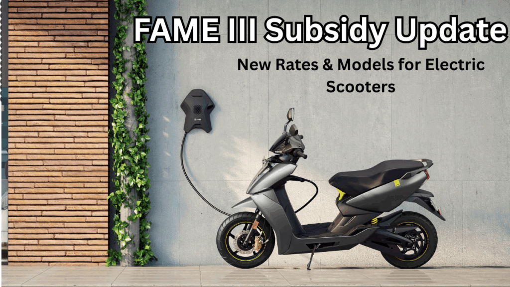 FAME III Subsidy Update 2025 – New Rates & Models for Electric Scooters