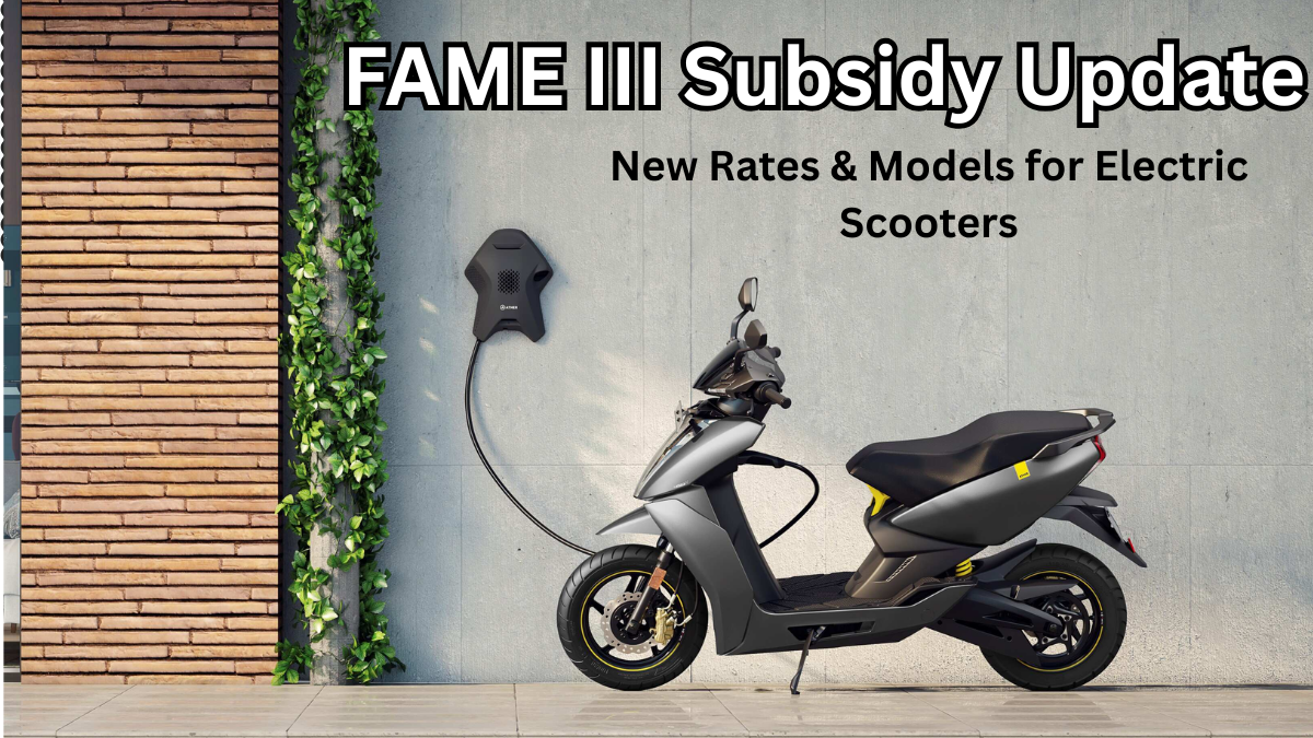 FAME III Subsidy Update 2025 – New Rates & Models for Electric Scooters