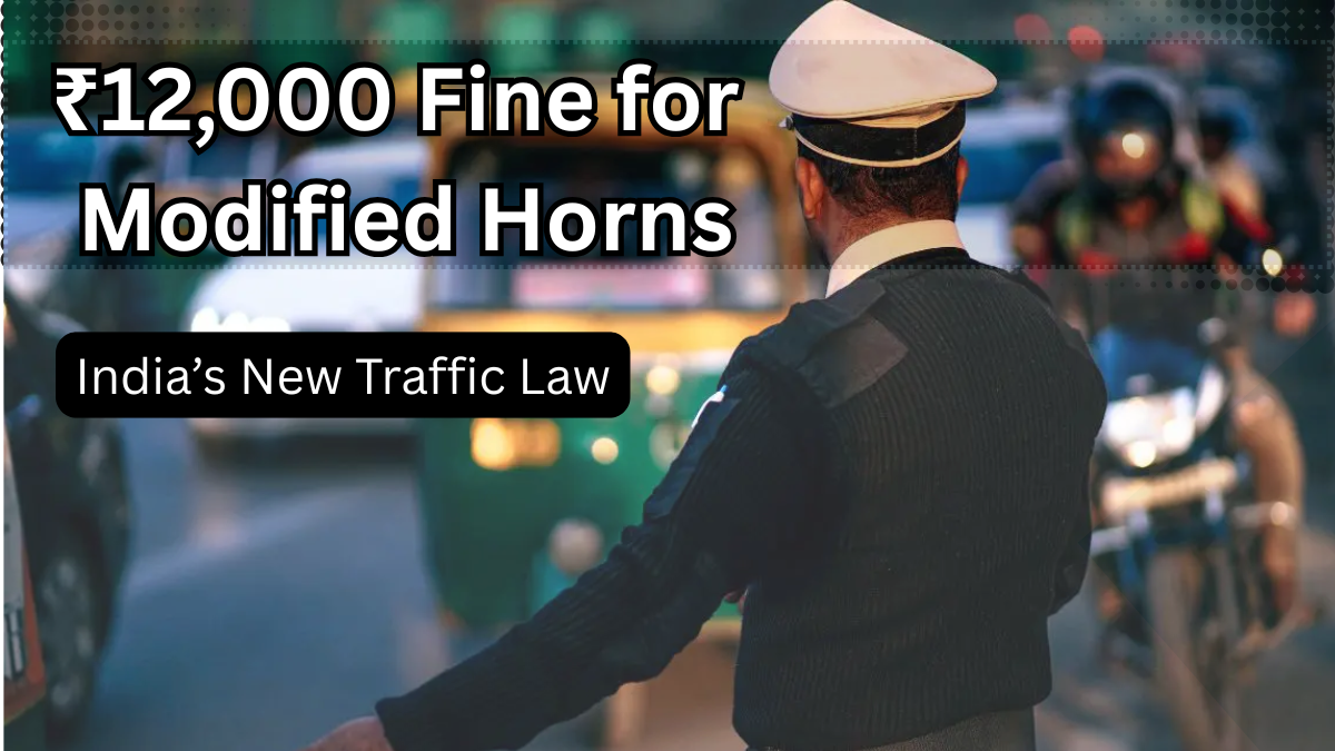 ₹12,000 Fine for Modified Horns – India’s New Traffic Law